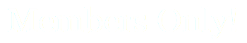 Members Only!